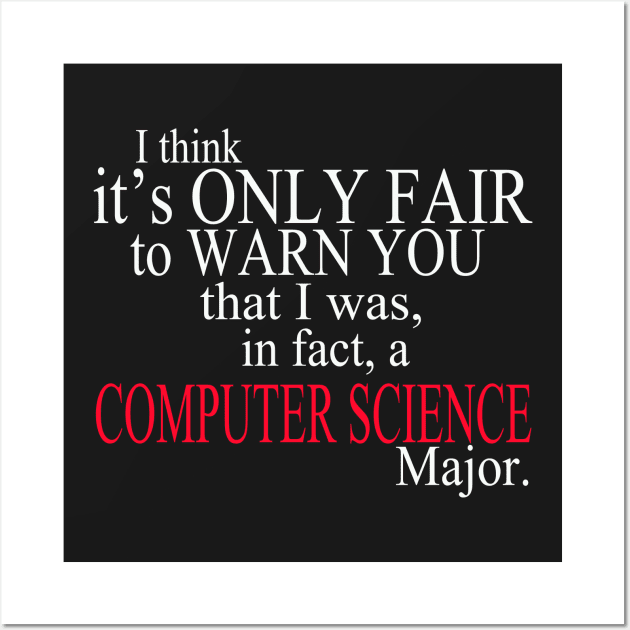 I Think It’s Only Fair To Warn You That I Was, In Fact, A Computer Science Major Wall Art by delbertjacques